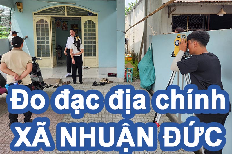 Đo đạc địa chính xã Nhuận Đức - Chuyên lập bản vẽ làm giấy tờ nhà đất định vị bằng tọa độ